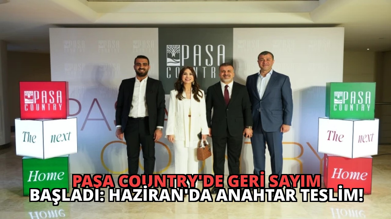 Paşa Country’de Geri Sayım Başladı: Haziran’da Anahtar Teslim!