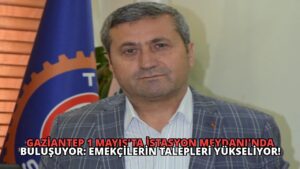 Gaziantep 1 Mayıs’ta İstasyon Meydanı’nda Buluşuyor: Emekçilerin Talepleri Yükseliyor!