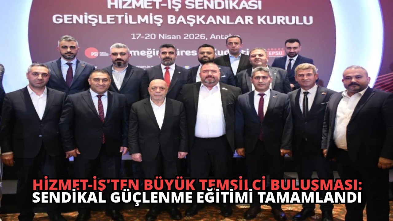HİZMET-İŞ’ten Büyük Temsilci Buluşması: Sendikal Güçlenme Eğitimi Tamamlandı