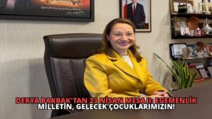 Derya Bakbak’tan 23 Nisan Mesajı: Egemenlik Milletin, Gelecek Çocuklarımızın!