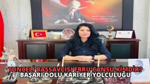Tunceli Başsavcısı Ebru Cansu Kimdir? Başarı Dolu Kariyer Yolculuğu