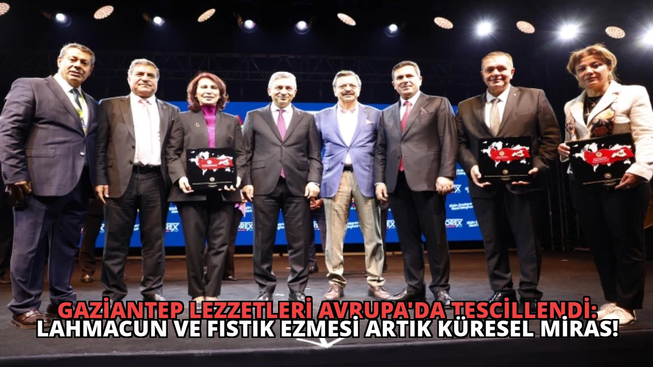 Gaziantep Lezzetleri Avrupa’da Tescillendi: Lahmacun ve Fıstık Ezmesi Artık Küresel Miras!