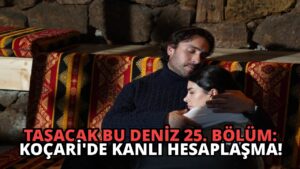 Taşacak Bu Deniz 25. Bölüm: Koçari’de Kanlı Hesaplaşma!