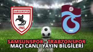 Samsunspor – Trabzonspor Maçı Canlı Yayın Bilgileri