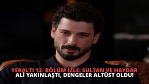Yeraltı 12. Bölüm İzle: Sultan ve Haydar Ali Yakınlaştı, Dengeler Altüst Oldu!