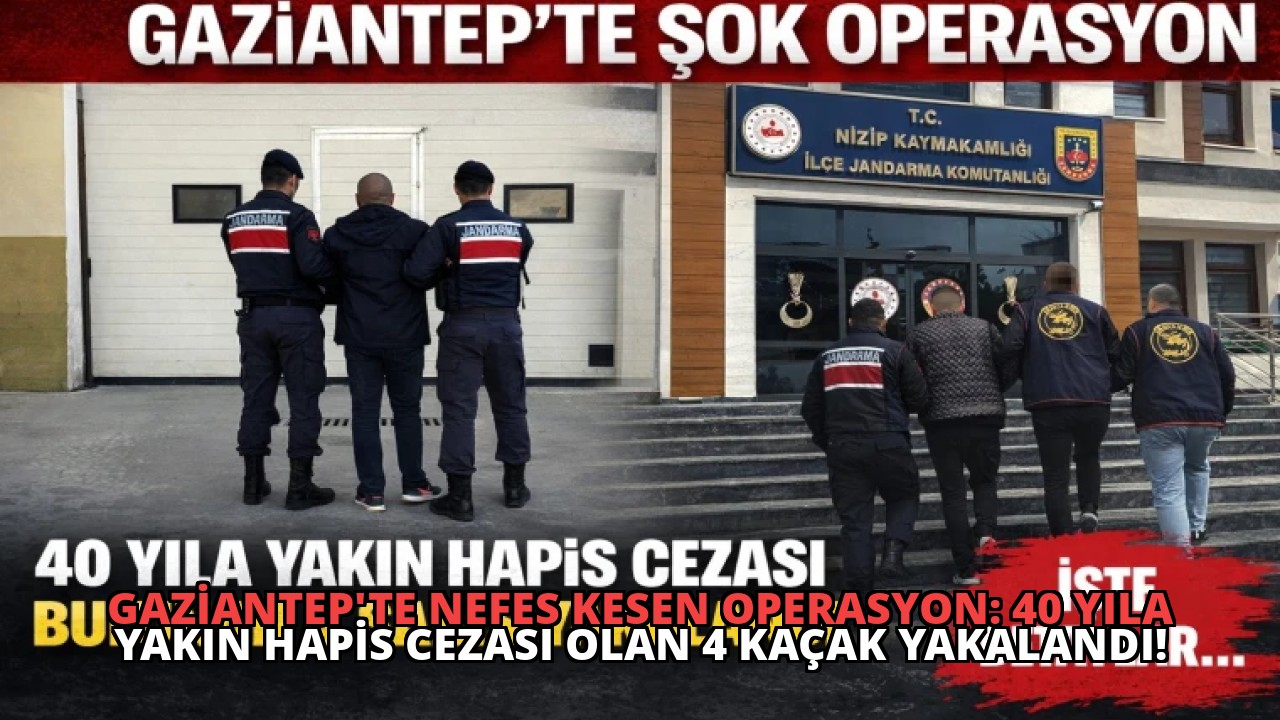 Gaziantep’te Nefes Kesen Operasyon: 40 Yıla Yakın Hapis Cezası Olan 4 Kaçak Yakalandı!