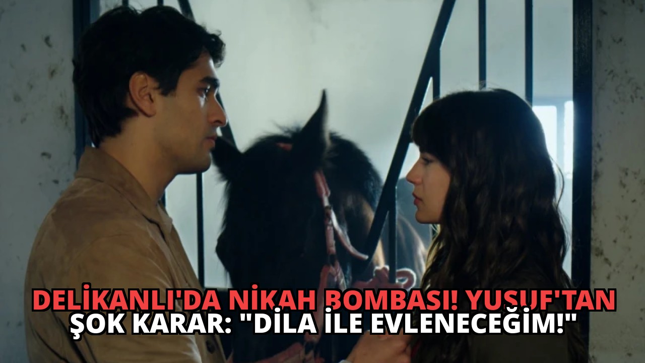 Delikanlı’da Nikah Bombası! Yusuf’tan Şok Karar: “Dila ile Evleneceğim!”