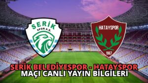Serik Belediyespor – Hatayspor Maçı Canlı Yayın Bilgileri