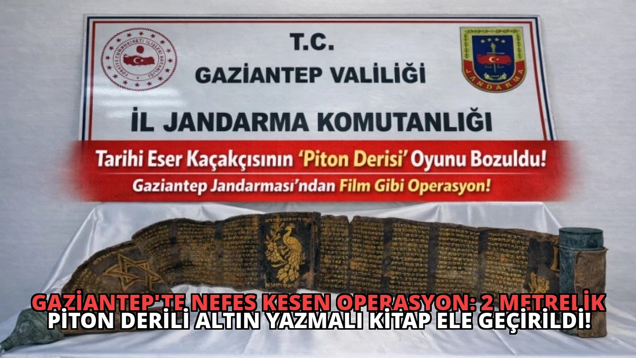 Gaziantep’te Nefes Kesen Operasyon: 2 Metrelik Piton Derili Altın Yazmalı Kitap Ele Geçirildi!