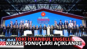 TOKİ İstanbul Engelli Kurası Sonuçları Açıklandı!