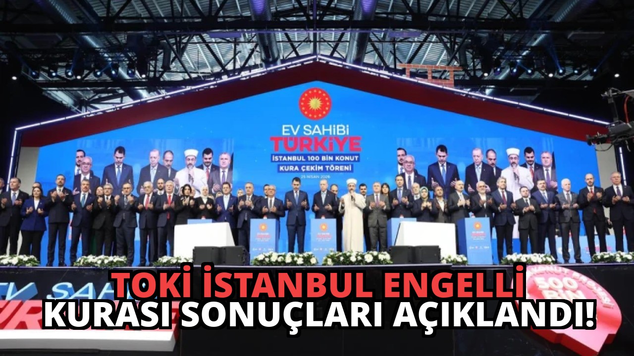 TOKİ İstanbul Engelli Kurası Sonuçları Açıklandı!