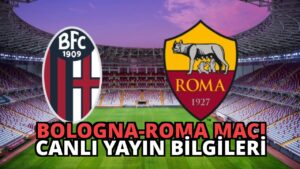 Bologna-Roma Maçı Canlı Yayın Bilgileri
