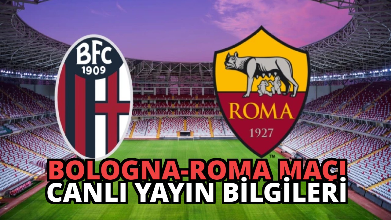 Bologna-Roma Maçı Canlı Yayın Bilgileri