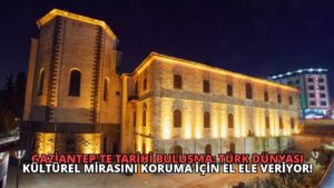 Gaziantep’te Tarihi Buluşma: Türk Dünyası Kültürel Mirasını Koruma İçin El Ele Veriyor!
