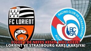 Ligue 1’de Nefes Kesen Mücadele: Lorient ve Strasbourg Karşı Karşıya!