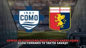 Genoa ve Como’dan Nefes Kesen Karşılaşma: Luigi Ferraris’te Taktik Savaşı!