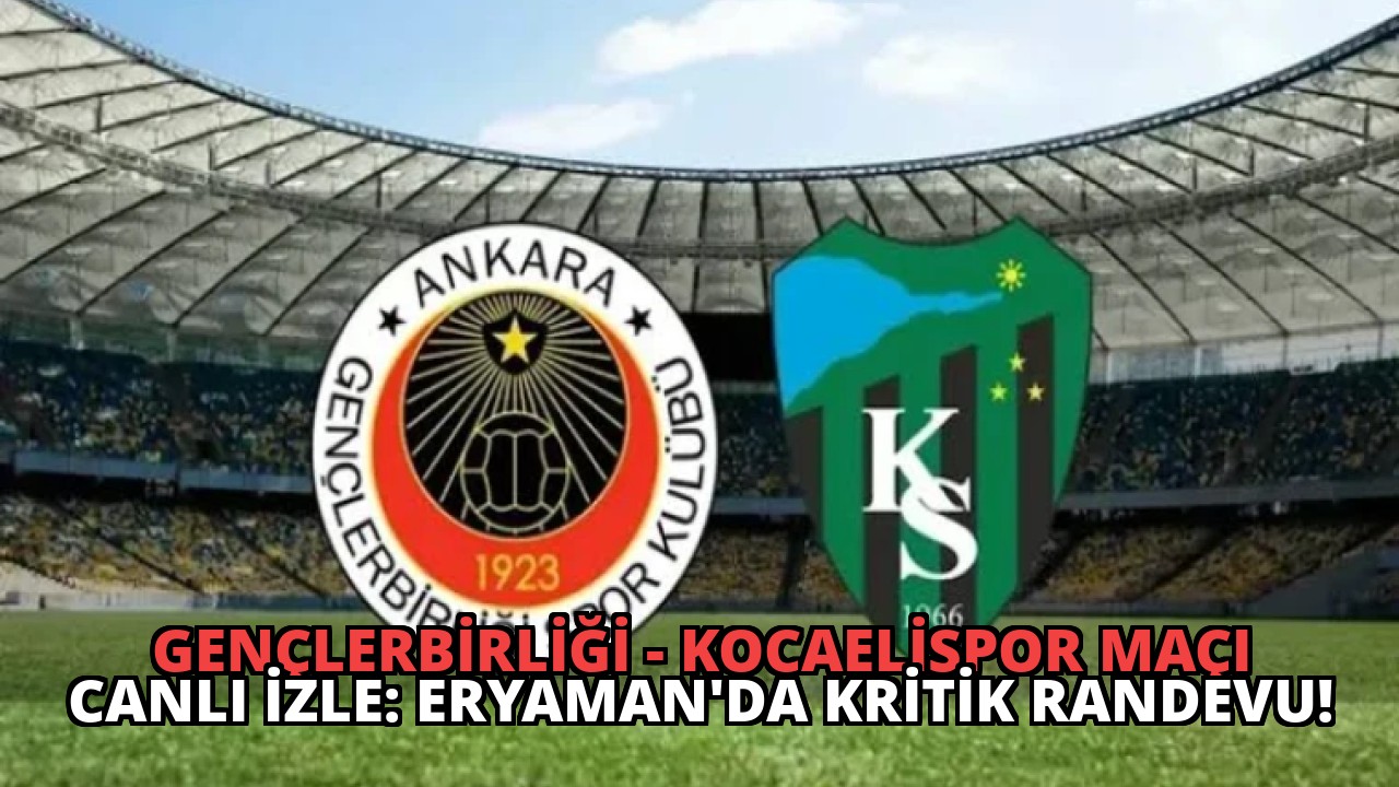 Gençlerbirliği – Kocaelispor Maçı Canlı İzle: Eryaman’da Kritik Randevu!