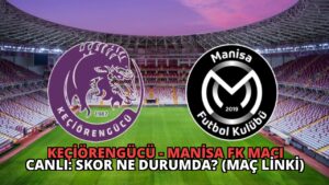 Keçiörengücü – Manisa FK Maçı Canlı: Skor Ne Durumda? (Maç Linki)