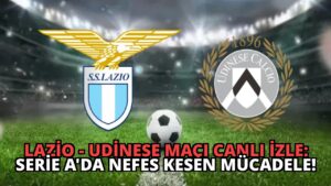 Lazio – Udinese Maçı Canlı İzle: Serie A’da Nefes Kesen Mücadele!