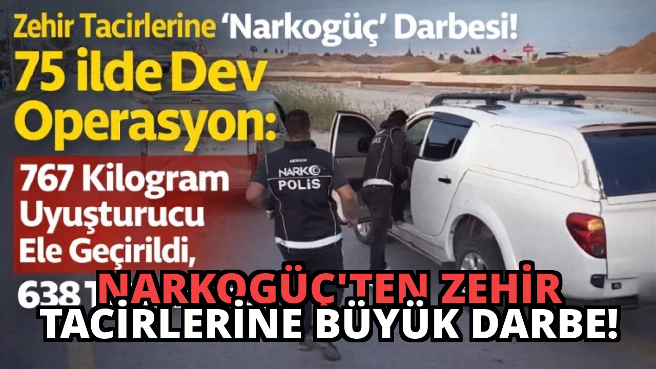 Narkogüç’ten Zehir Tacirlerine Büyük Darbe!