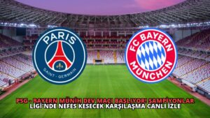 PSG – Bayern Münih Dev Maçı Başlıyor! Şampiyonlar Ligi’nde Nefes Kesecek Karşılaşma Canlı İzle