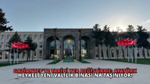 Gaziantep’te Tarihi Yer Değiştirme: Atatürk Heykeli Yeni Valilik Binası’na Taşınıyor!