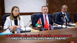 Gaziantep Milletvekili Derya Bakbak’tan Ürdün’de Kritik Diplomasi Trafiği