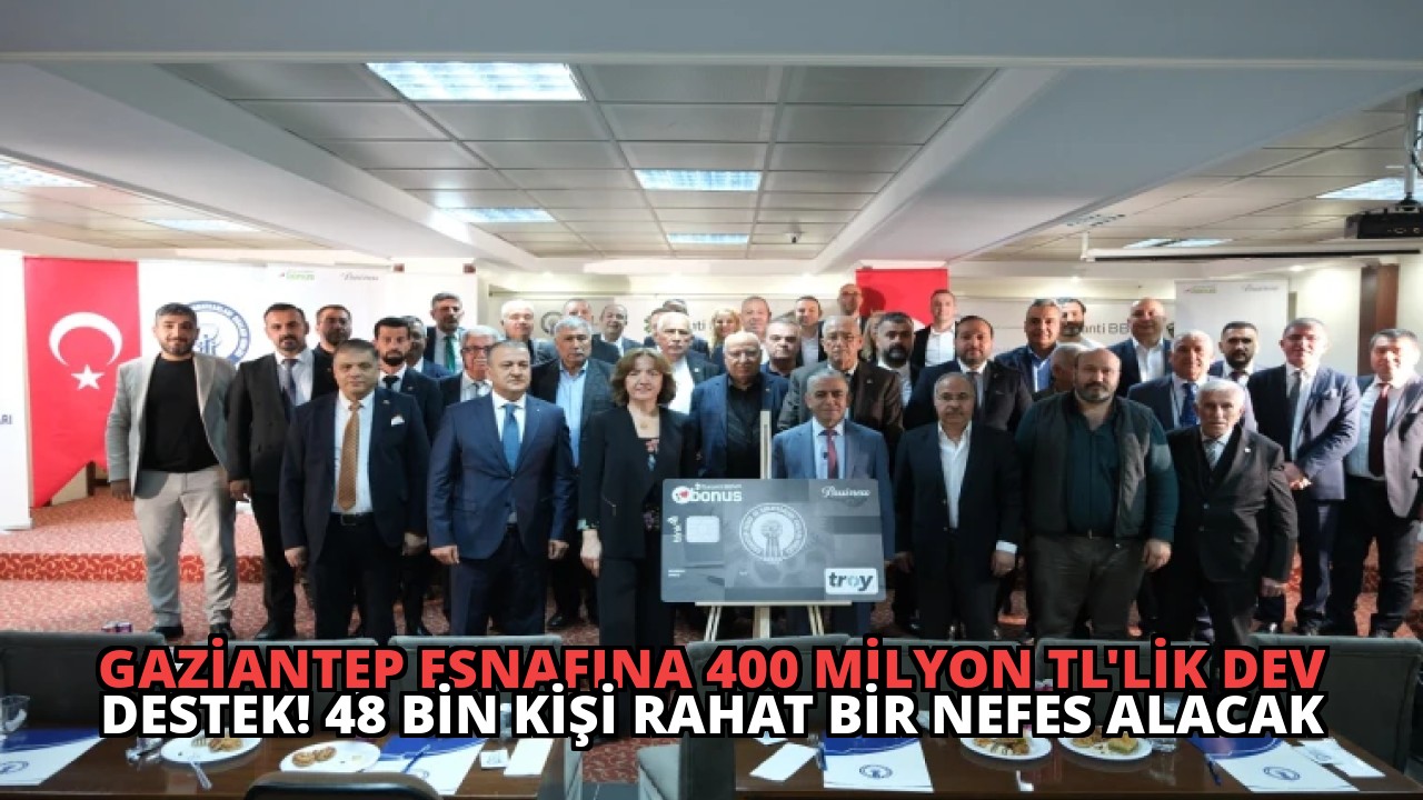 Gaziantep Esnafına 400 Milyon TL’lik Dev Destek! 48 Bin Kişi Rahat Bir Nefes Alacak