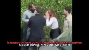 İstanbul’da Kan Donduran Anlar: Sokakta Kadına Şiddet! Şüphelinin 6 Suç Kaydı Çıktı