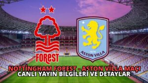 Nottingham Forest – Aston Villa Maçı Canlı Yayın Bilgileri ve Detaylar