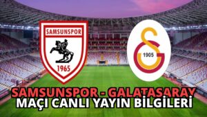 Samsunspor – Galatasaray Maçı Canlı Yayın Bilgileri