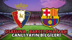 Osasuna – Barcelona Maçı Canlı Yayın Bilgileri