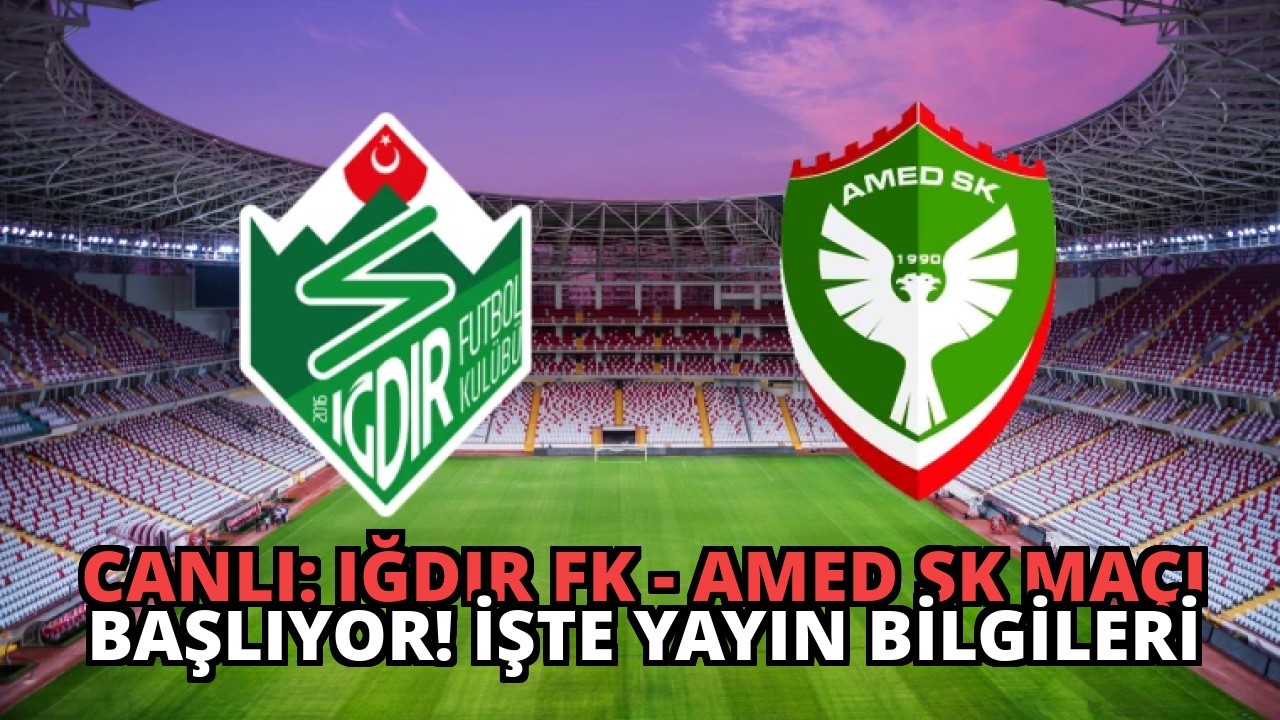 CANLI: Iğdır FK – Amed SK Maçı Başlıyor! İşte Yayın Bilgileri