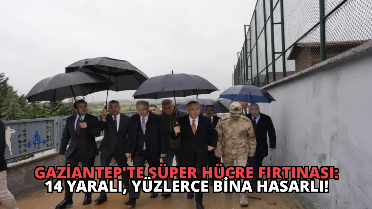 Gaziantep’te Süper Hücre Fırtınası: 14 Yaralı, Yüzlerce Bina Hasarlı!