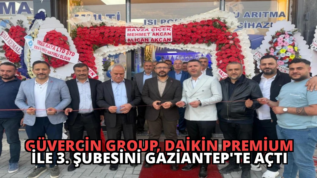 Güvercin Group, Daikin Premium ile 3. Şubesini Gaziantep’te Açtı