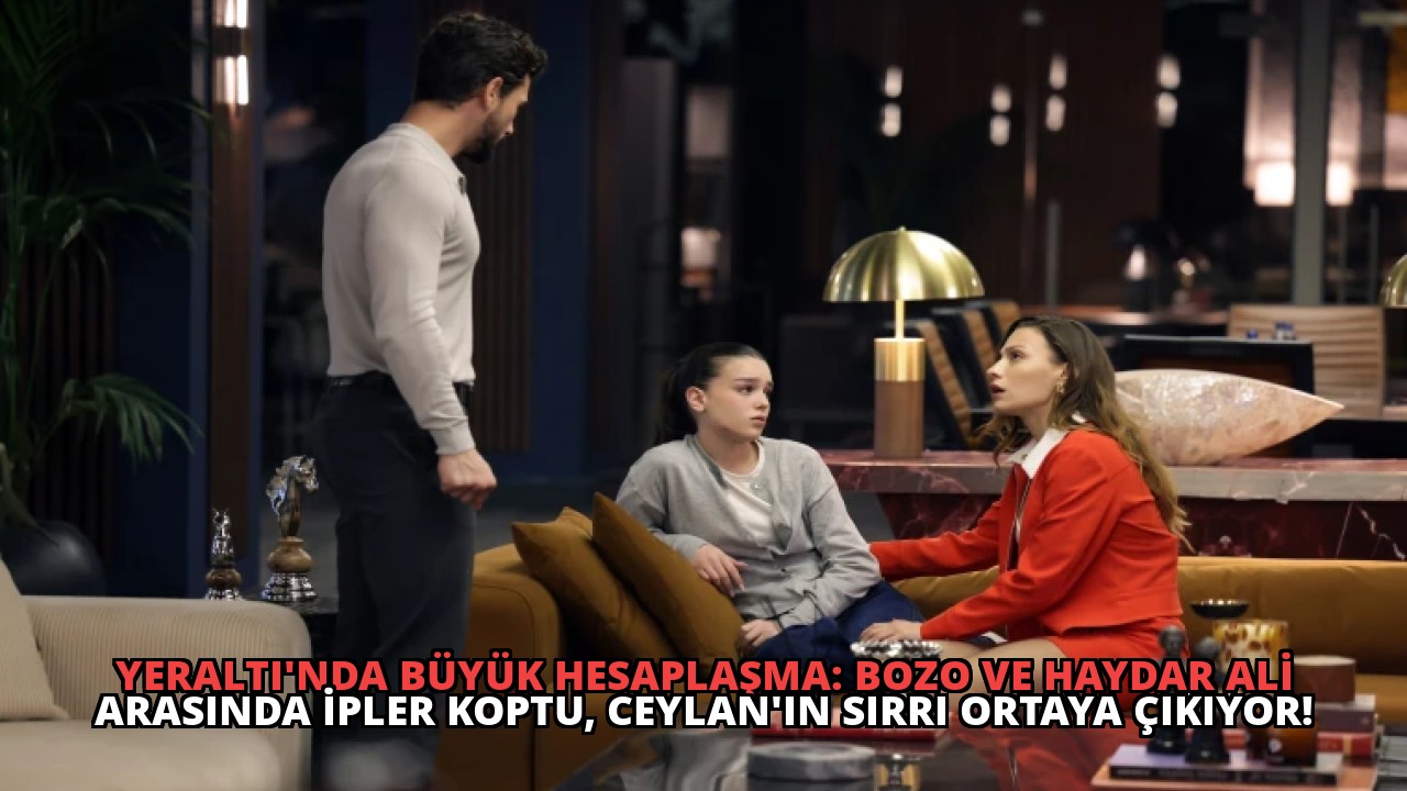Yeraltı’nda Büyük Hesaplaşma: Bozo ve Haydar Ali Arasında İpler Koptu, Ceylan’ın Sırrı Ortaya Çıkıyor!