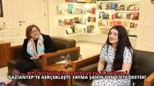 Bitlisli Şevin’in Protez ve Evlilik Hayali Gaziantep’te Gerçekleşti: Fatma Şahin’den Çifte Destek!