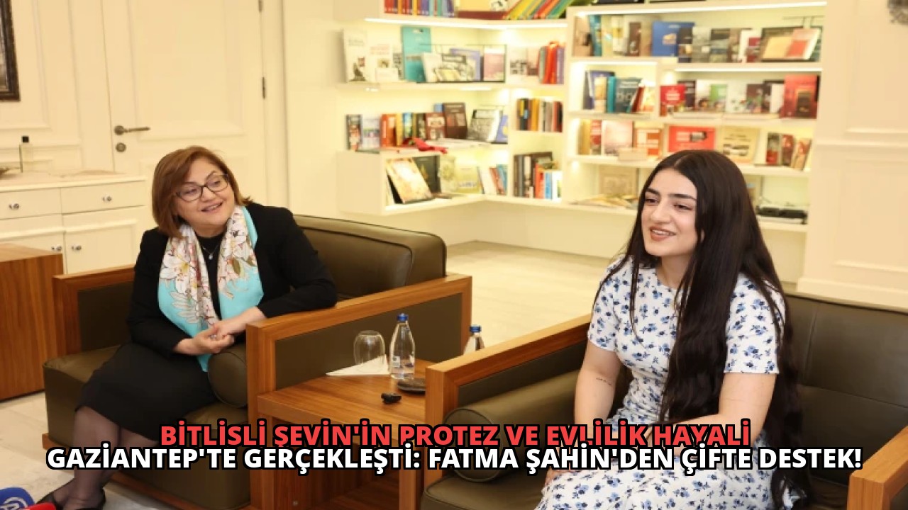 Bitlisli Şevin’in Protez ve Evlilik Hayali Gaziantep’te Gerçekleşti: Fatma Şahin’den Çifte Destek!