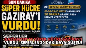 Gaziantep’te Süper Hücre Gaziray’ı Vurdu: Seferler 30 Dakikaya Düştü!