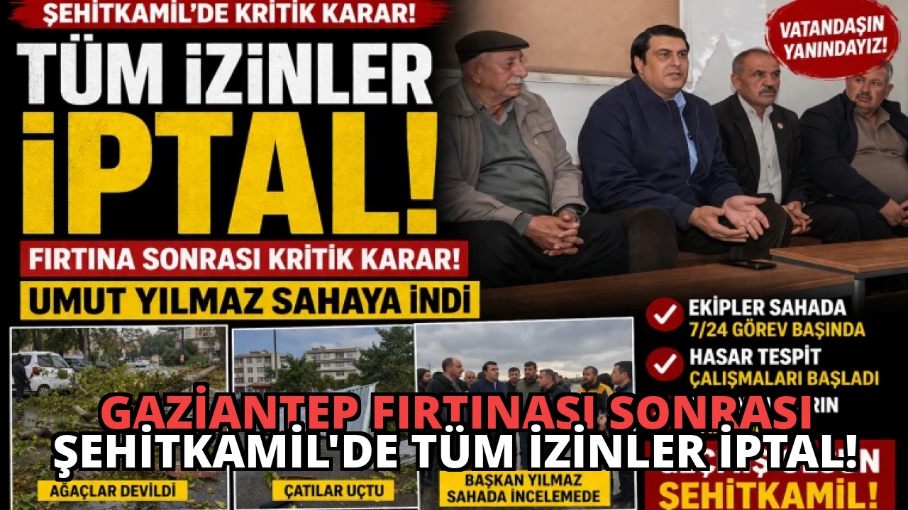 Gaziantep Fırtınası Sonrası Şehitkamil’de Tüm İzinler İptal!