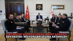 Gaziantep ve Şanlıurfa’ya Afet Sonrası Dev Destek: Milyonlarca Lira Aktarıldı!