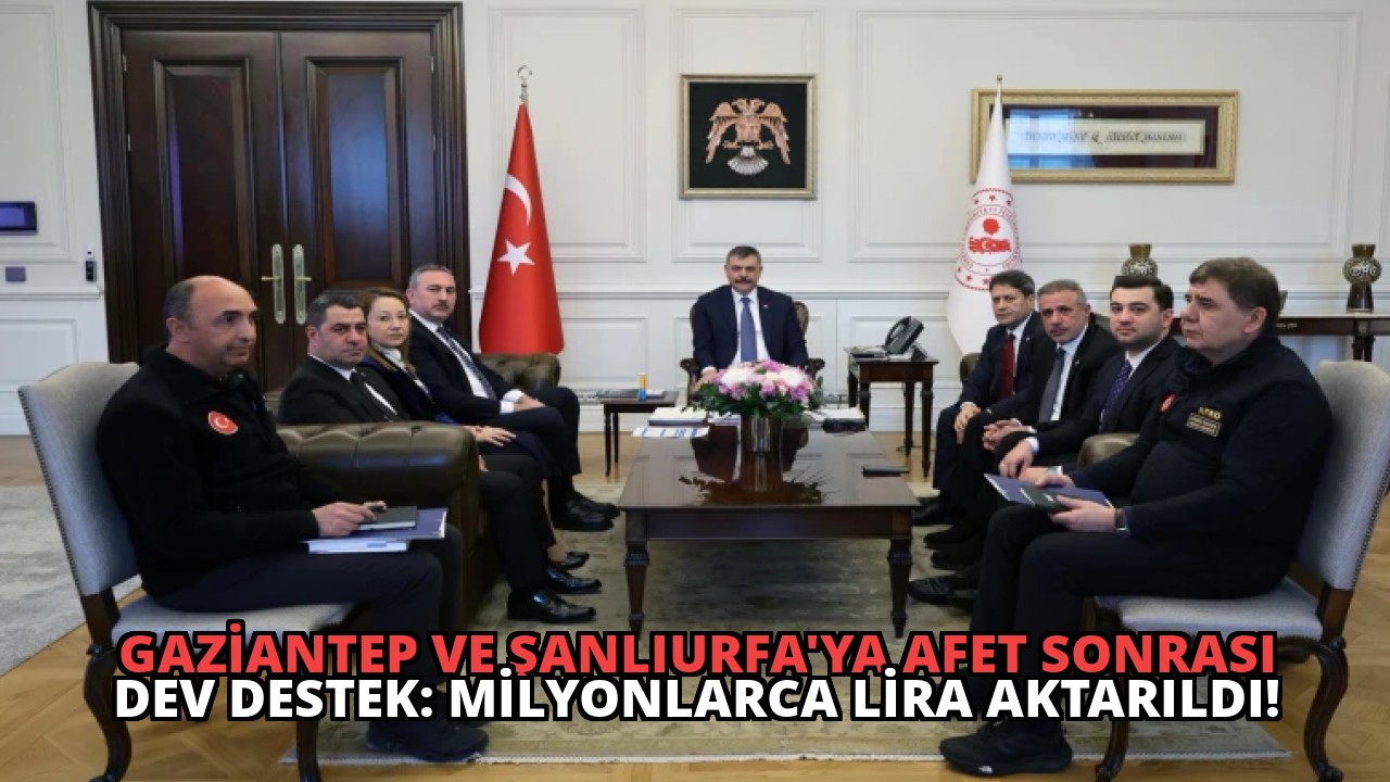 Gaziantep ve Şanlıurfa’ya Afet Sonrası Dev Destek: Milyonlarca Lira Aktarıldı!