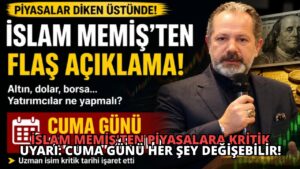 İslam Memiş’ten Piyasalara Kritik Uyarı: Cuma Günü Her Şey Değişebilir!