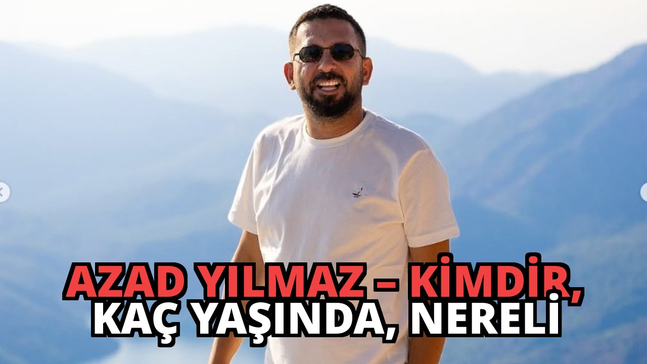 Azad Yılmaz – Kimdir, Kaç Yaşında, Nereli