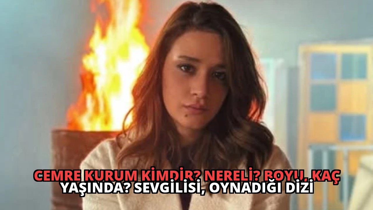 Cemre Kurum Kimdir? Nereli? Boyu, Kaç yaşında? Sevgilisi, Oynadığı Dizi