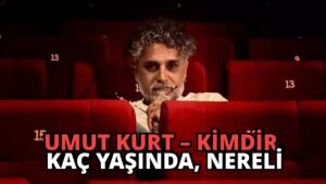 Umut Kurt – Kimdir, Kaç Yaşında, Nereli