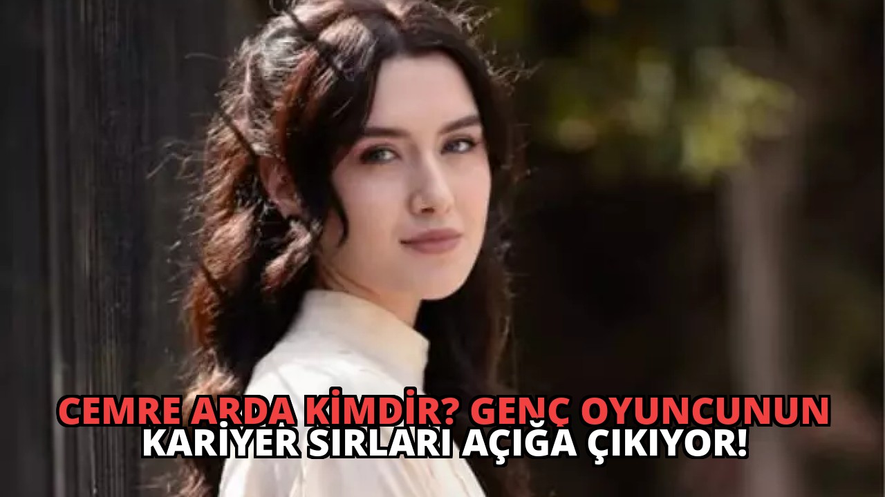 Cemre Arda Kimdir? Genç Oyuncunun Kariyer Sırları Açığa Çıkıyor!