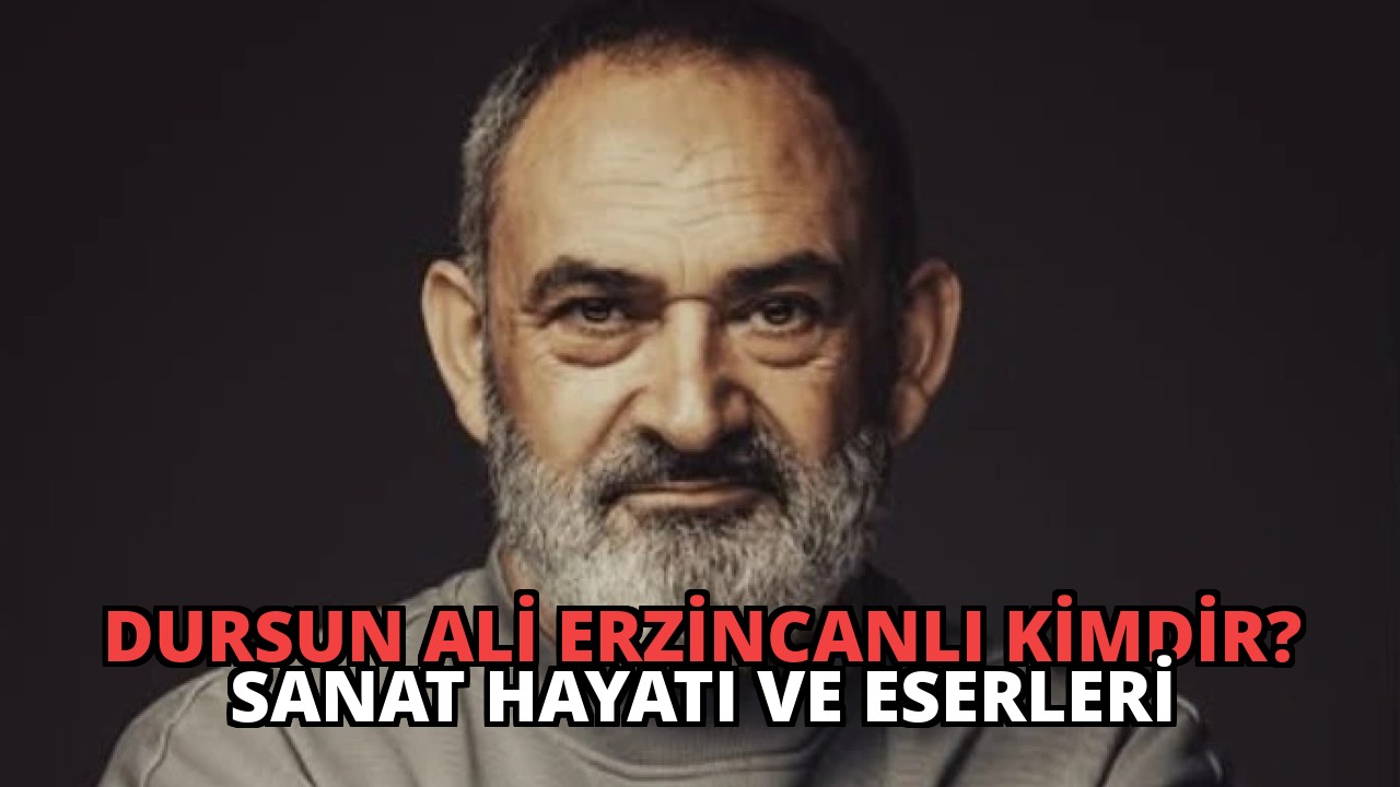 Dursun Ali Erzincanlı Kimdir? Sanat Hayatı ve Eserleri