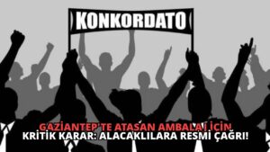 Gaziantep’te Atasan Ambalaj İçin Kritik Karar: Alacaklılara Resmi Çağrı!