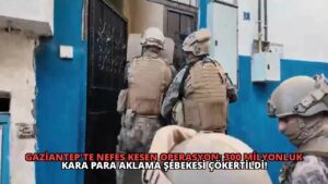 Gaziantep’te Nefes Kesen Operasyon: 300 Milyonluk Kara Para Aklama Şebekesi Çökertildi!